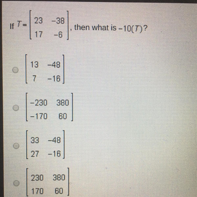 If T=[23 -38] [17. -6 ] then what is -10(T)-example-1