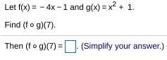 Let ​f(x)= -4x-1 and ​g(x)= x^2+1. Find ​(f x g)(7​). (f x g)(7​) = __-example-1