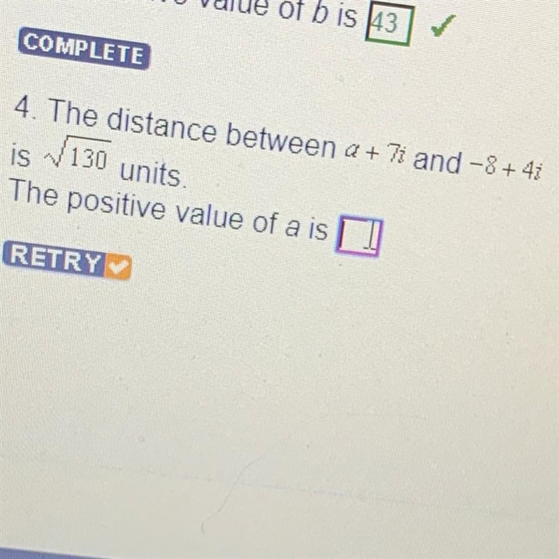 4. The distance between a + 7i and -8 + 4i is Square root of 130 units The positive-example-1