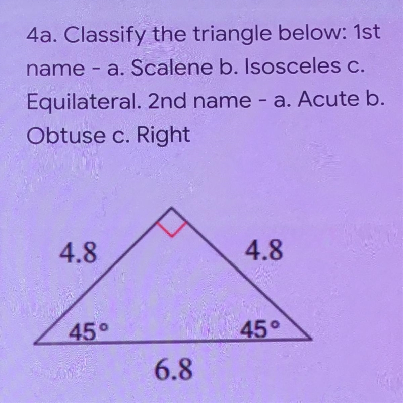 4a. Classify the triangle below: 1st name - a. Scalene b. Isosceles c. Equilateral-example-1