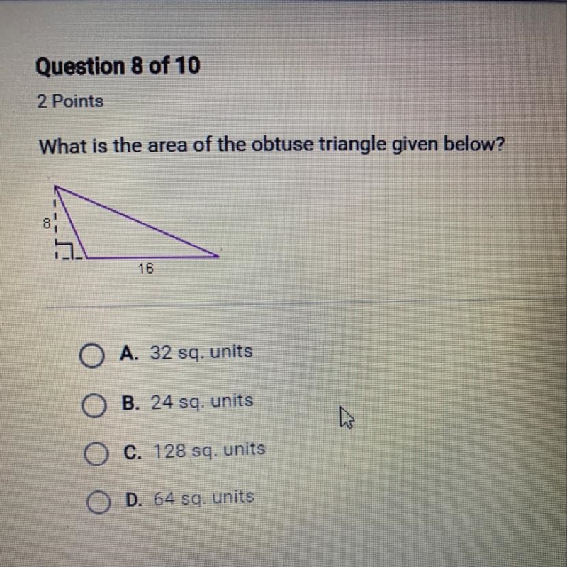 What is the area of the obtuse triangle given below? 16 O A. 32 sq. units O B. 24 sq-example-1