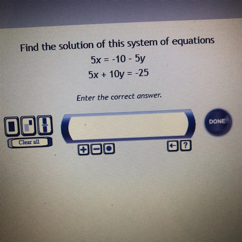 Find the solution of this system of equations 5x = -10 - 5y 5x + 10y = -25-example-1