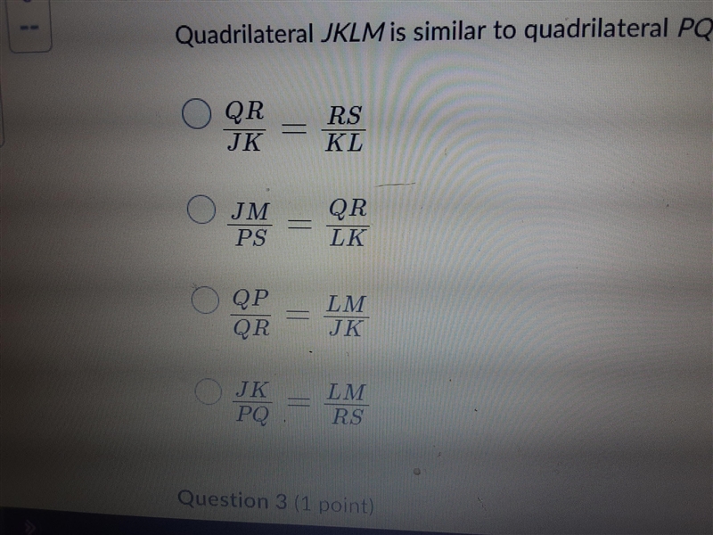 Quadrilateral jklm is similar to quadrilateral pqrs which proportion must be true-example-1