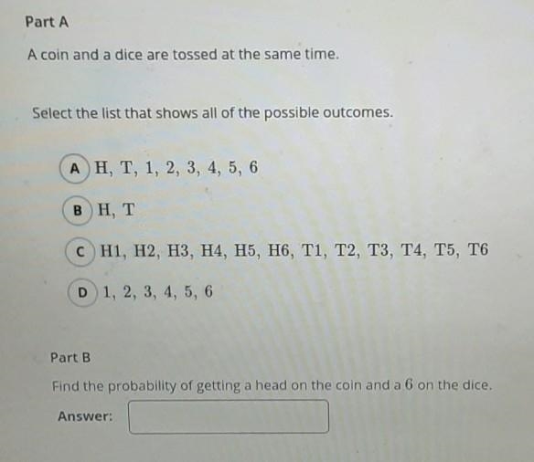 Part A A coin and a dice are tossed at the same time. Select the list that shows all-example-1