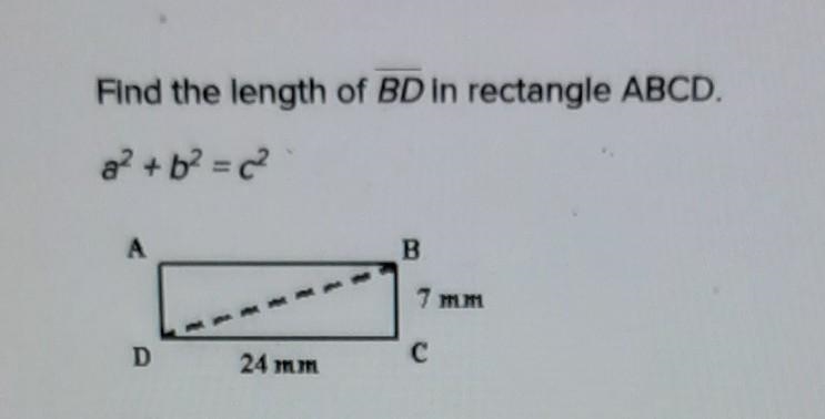 ANSWER ASAP!!! Find the length of BD in rectangle ABCD. a {}^(2) + b {}^(2) = c {}^(2) A-example-1