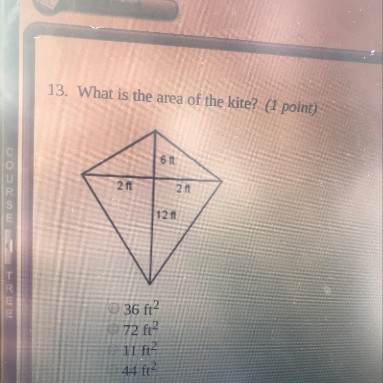 13. What is the area of the kite? (1 point) 12 36 ft2 72 ft2 O 11 ft2 0 44 f1²-example-1