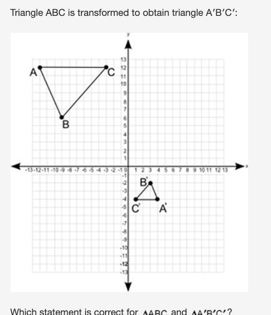 PLS HELP ASAP Which statement is correct for Triangle ABC. and Triangle A prime B-example-1