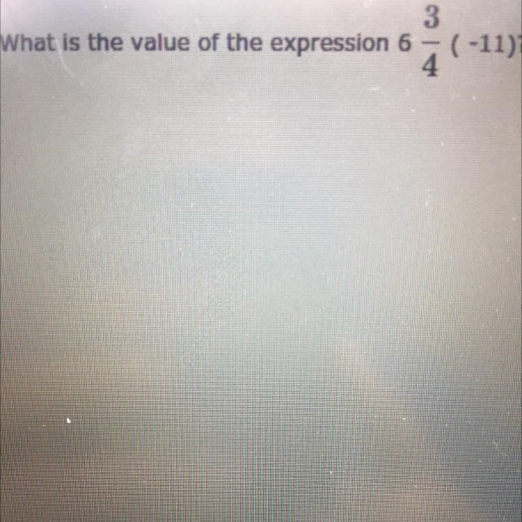 What is the value of 6 3/4(-11)?-example-1