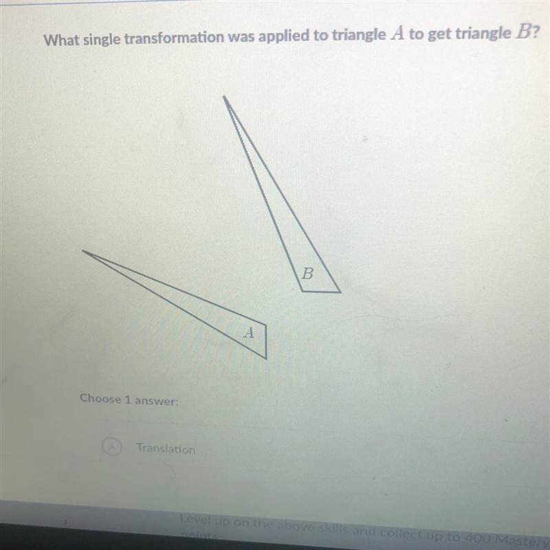 What single transformation was applied to triangle A to get triangle B? Choose 1 answer-example-1