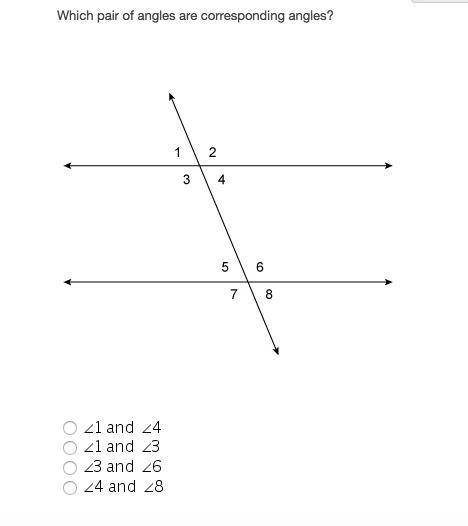 Which pair of angles are corresponding angles? 1 and 4, 2 and 3, 3 and 6, 4 and 8 Please-example-1