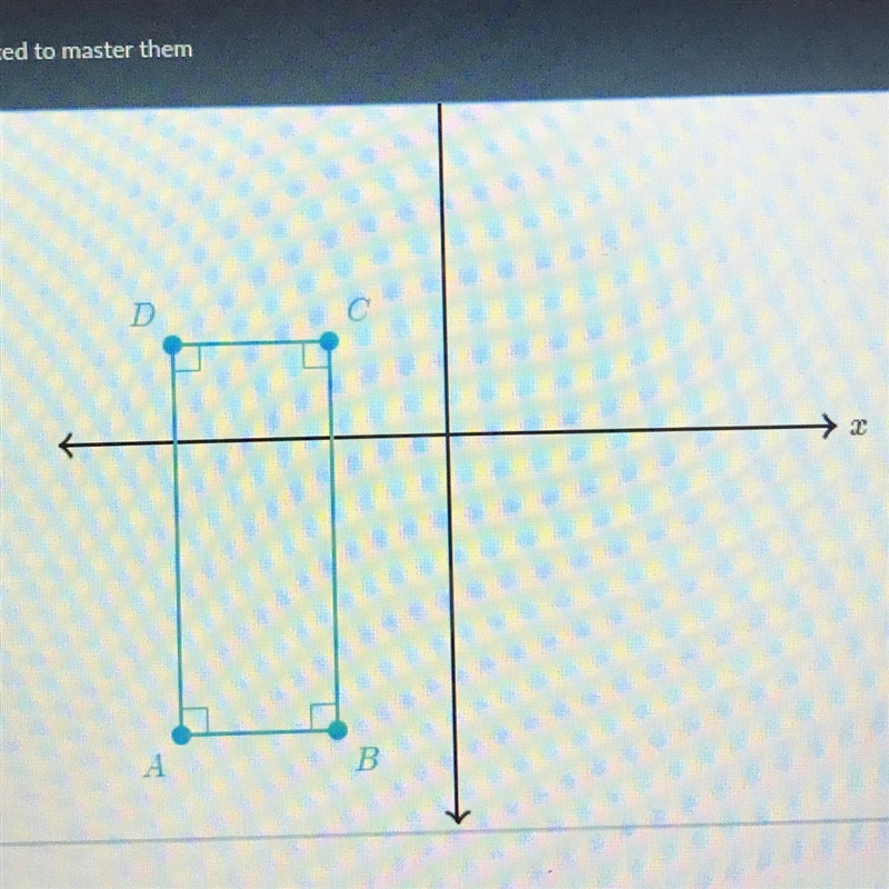 You are graphing rectangle A, B, C, and D in the coordinate plane. The following are-example-1