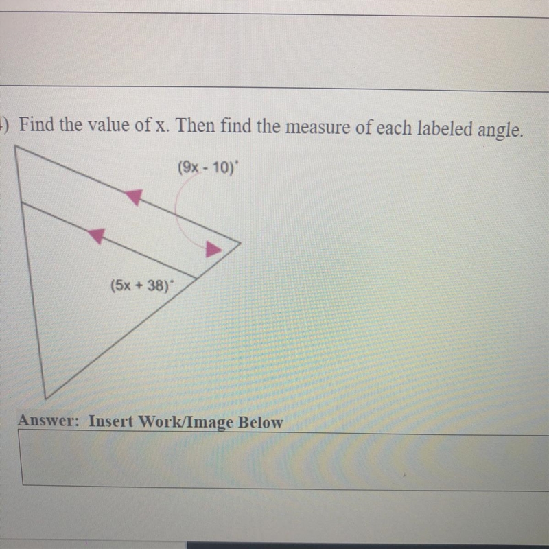 Find the value of x. Then find the measure of each labeled angle. (9x - 10) (5x + 38)-example-1