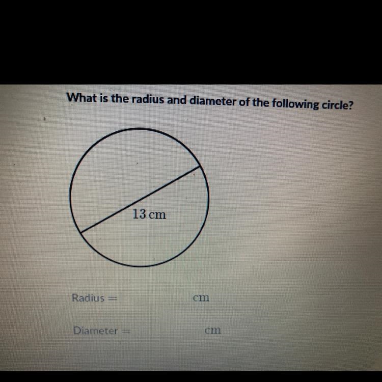 What is the radius and diameter of the following circle? 13cm-example-1