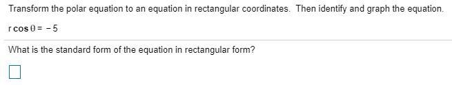 Transform the polar equation to an equation in rectangular coordinates. Then identify-example-1