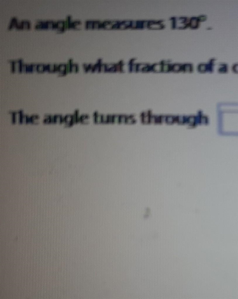 An angle measures 130°. Through what fraction of a does the angle turn? ​-example-1