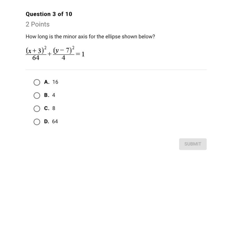 How long is the minor axis for the ellipse shown below? (x+3)^2/64 + (y-7)^2/4=1 A-example-1