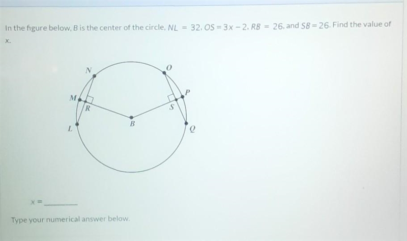 In the figure below, B is the center of the circle, NL 32, OS = 3x - 2, RB = 26, and-example-1