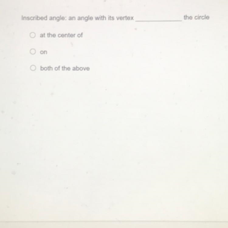 Fill in the blank Inscribed angle: an angle with its vertex the circle O at the center-example-1