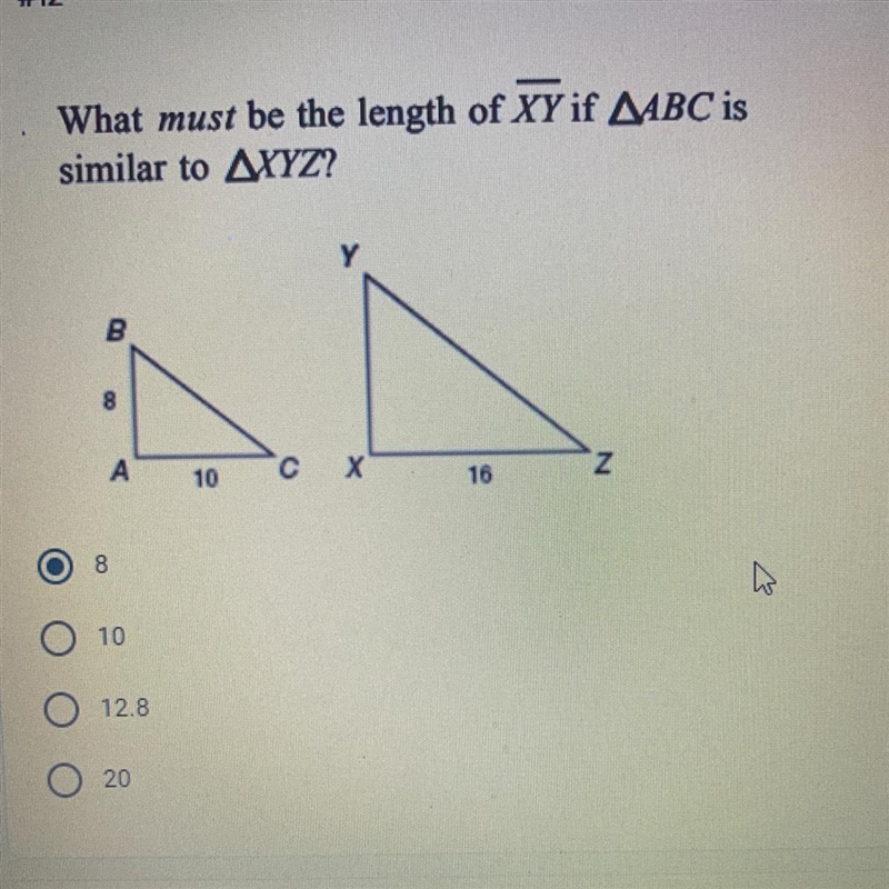 What must be the length of XY if triangle ABC is similar to triangle XYZ? a. 8 b. 10 c-example-1