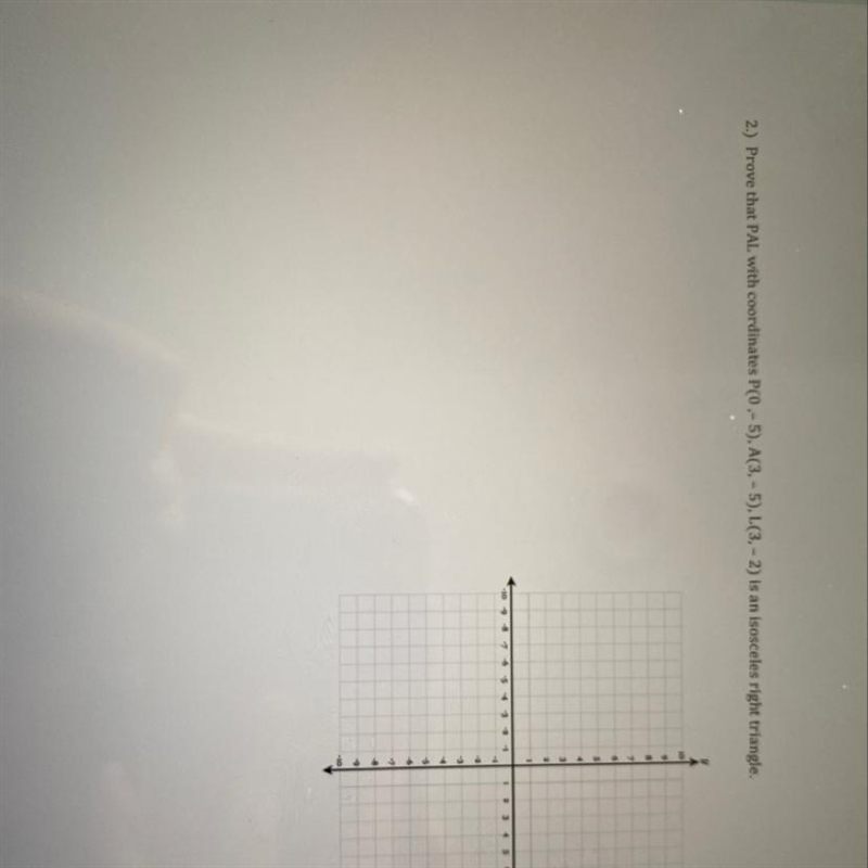 2) Prove that PAL with coordinates P(0-5),A(3,-5), L(3,-2) is an isosceles right triangle-example-1