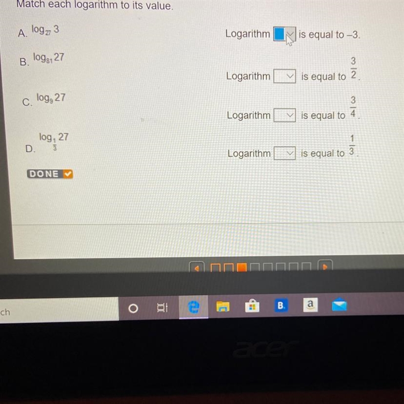 Match each logarithm to its value. A log 3 Logarithm N is equal to -3. B. 1093, 27 Logarithm-example-1