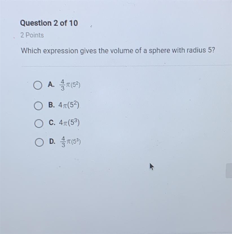 Which expression gives the volume of a sphere with radius 5? O A. 7(52) B. 47(52) C-example-1