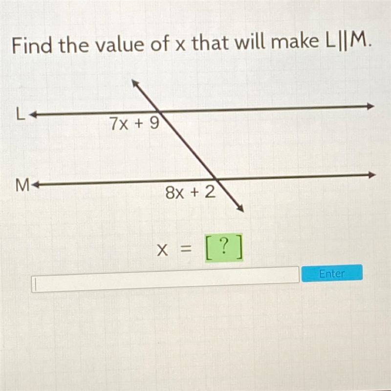 Find the value of x that will make L||M. 7x + 9 M 8x + 2 X = ?] Enter-example-1