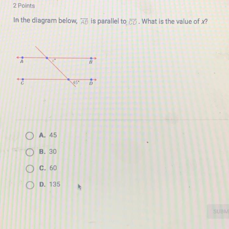 In the diagram below, AB is parallel to CD. What is the value of x? À * 45° O A. 45 OB-example-1