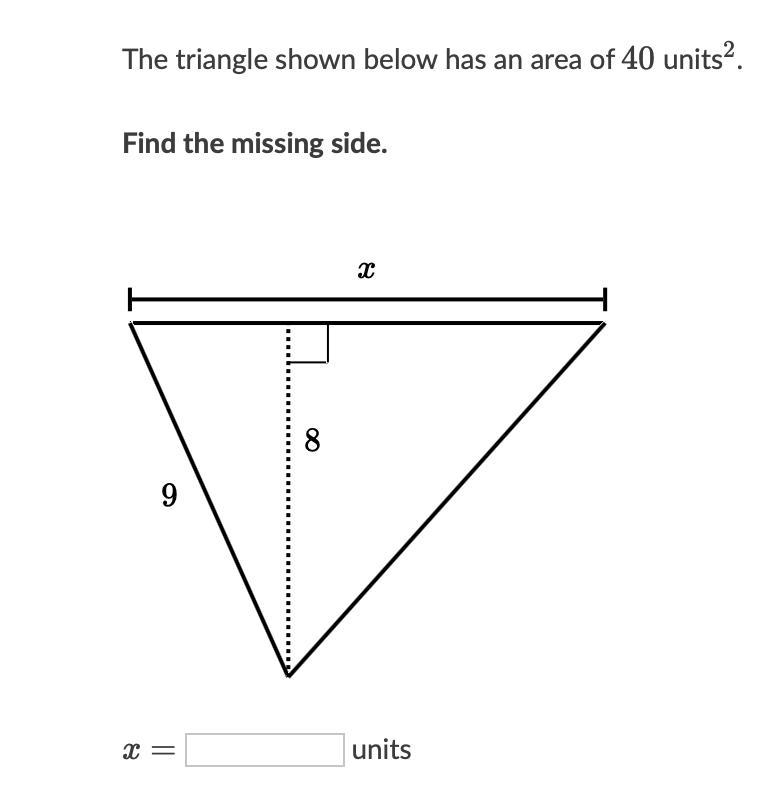 The triangle shown below has an area of 40 4040 units 2 2 squared. Find the missing-example-1