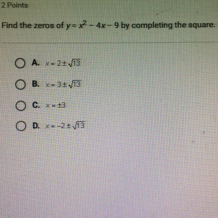 Find the zeros of y= x2 - 4x - 9 by completing the square. Ο Α. x = 24/13 Β. χ = 3! 13 Ο Ο C-example-1