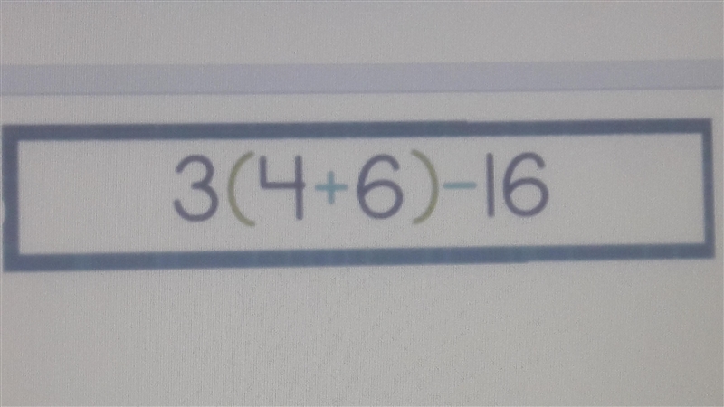 3(4+6)-16 what does it equal and how did you get the answer-example-1