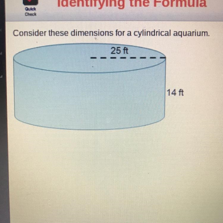 Consider these dimensions for a cylindrical aquarium. 25 ft Which formula represents-example-1