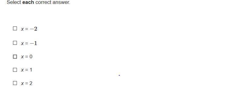 Help me, please Answer choices Select each correct answer. x = −2 x = −1 x = 0 x = 1 x-example-1