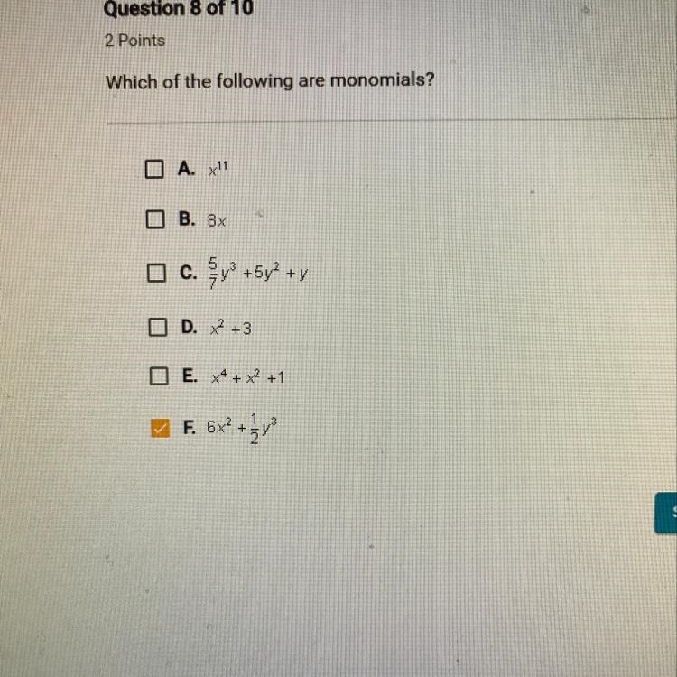 Which of the following are monomials? A. x11 B. 8x C.5/7y3+5y2+y D. x2 + 3 E. x4 + x-example-1