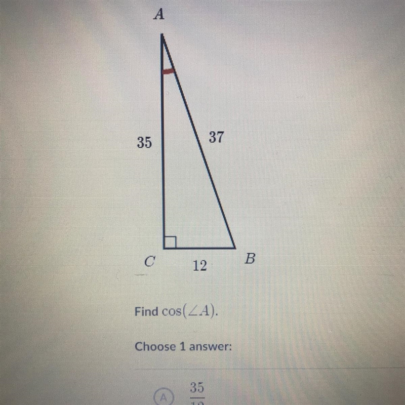 Find cos (A). Choose 1 answer: A.) 35/12 B.) 12/37 C.) 35/37 D.) 12/35-example-1