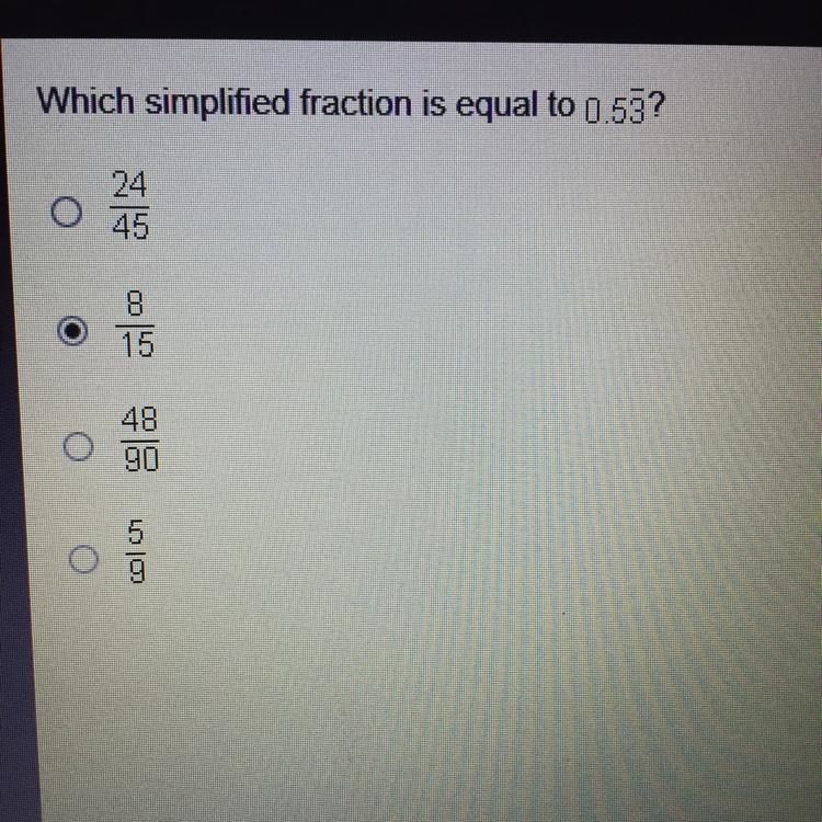 Which simplified fraction is equal to 0.53 repeating? A. 25/45 B. 8/15 C. 48/90 D-example-1