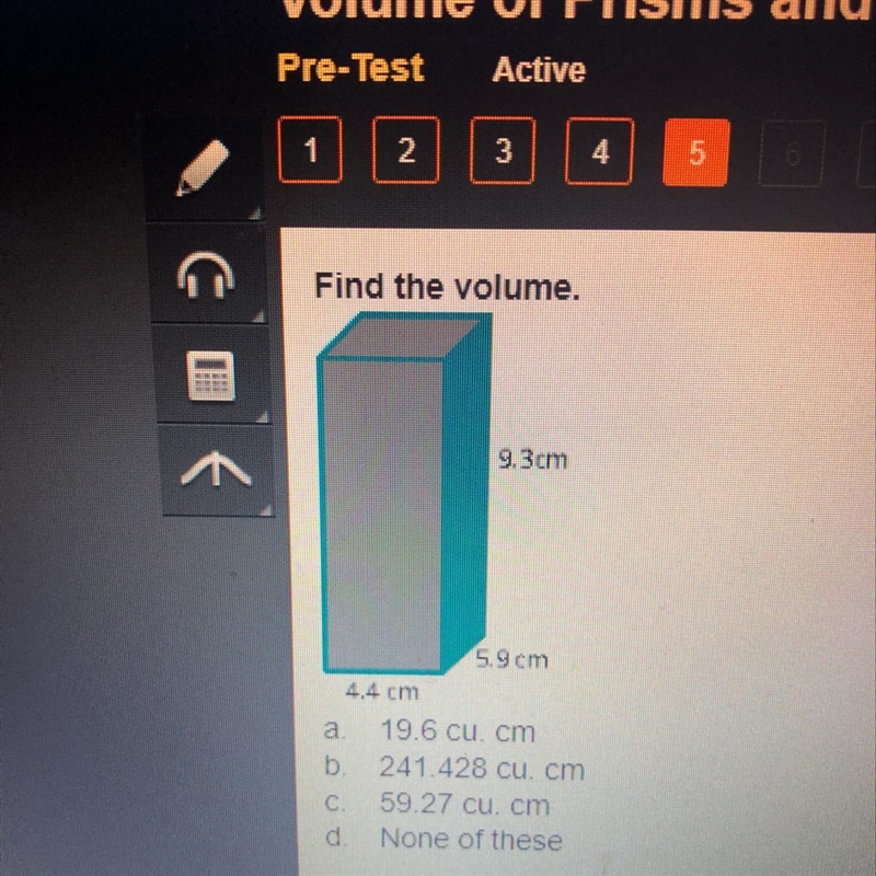 Find the volume. 9.3cm 5.9 cm 4,4 cm a. 19.6 cu, cm b. 241.428 cu. cm C. 59.27 cu-example-1