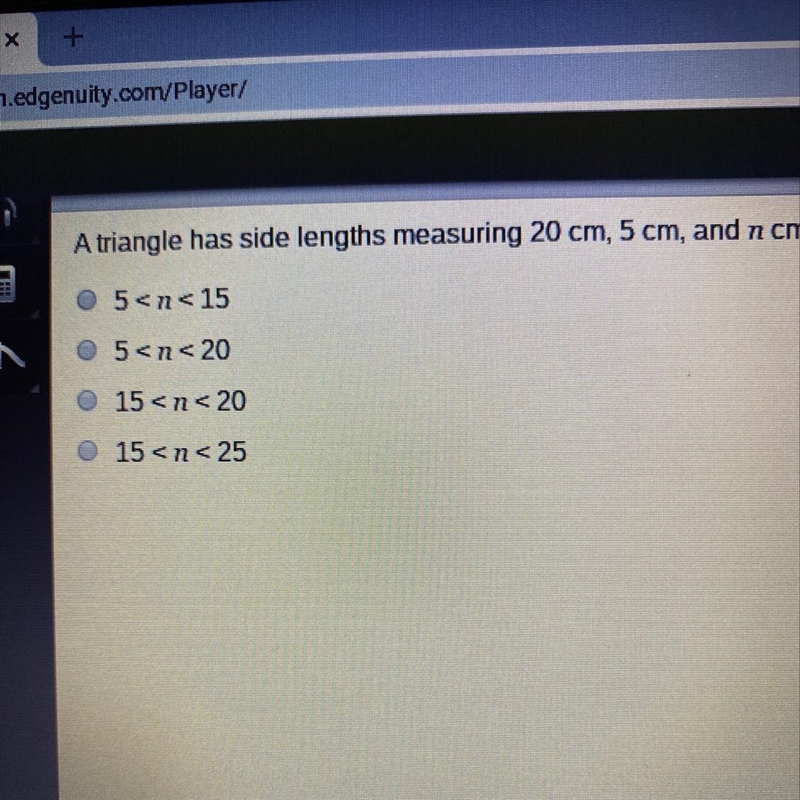 A triangle has side lengths measuring 20 cm, 5 cm, and n cm. Which describes the possible-example-1