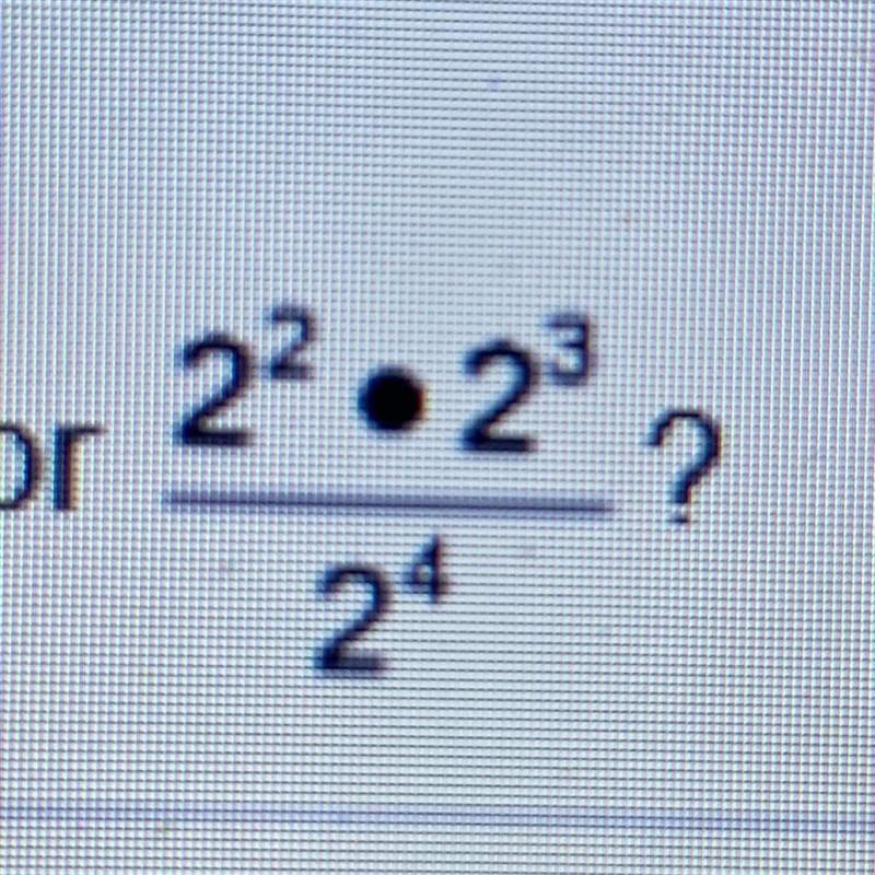 What is the simplified expression for 2^2 • 2^3 / 2^4? Options: 2^0 2^1 2^2 2^3-example-1