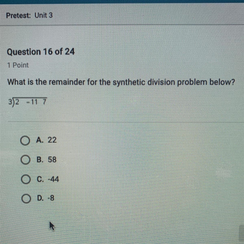 What is the remainder for the synthetic division problem below? O A. 22 O B. 58 O-example-1