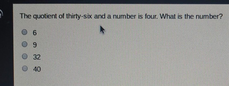 The quotient of thirty-six and a number is 4 what is the answer?? ​-example-1