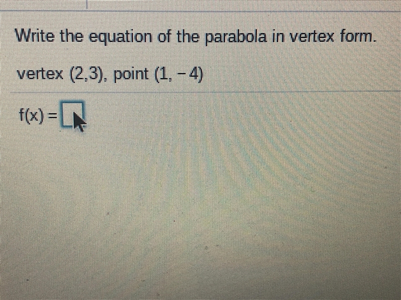 Write the equation of the parabola in vertex form. Vertex (2,3), point (1,-4)-example-1