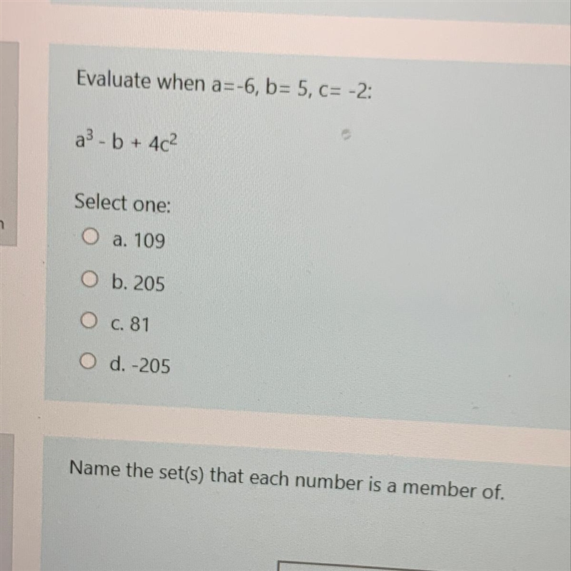 Evaluate when a=-6, b= 5, C= -2: a3 - b + 402 f Select one: stion a. 109 O b. 205 O-example-1