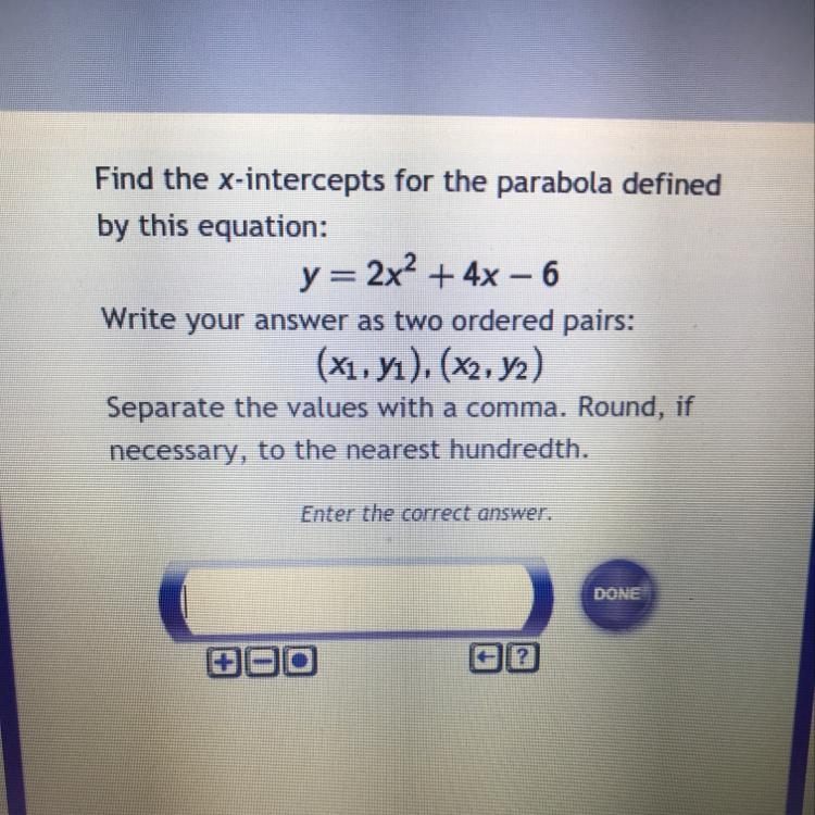 Find the x-intercepts for the parabola defined by this equation: y=2x^2+ 4x - 6 Write-example-1