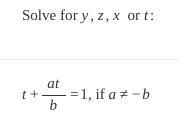 Solve for t: if a≠−b t + (at)/(b) = 1-example-1