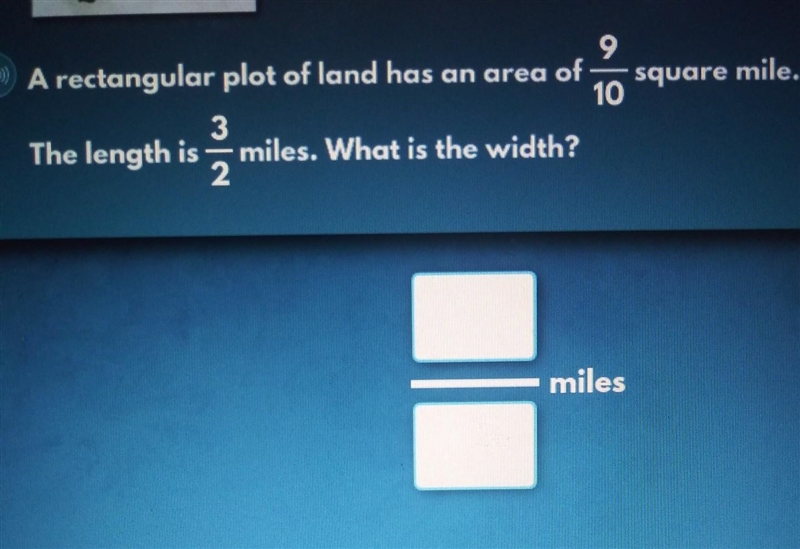 A rectangular plot of land has an area of 9/10 square mile. The length is 3/2 miles-example-1