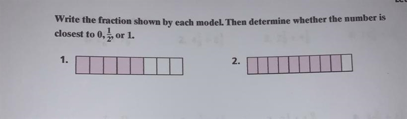 Write the fraction shown by each model. Then determine whether the number is closest-example-1