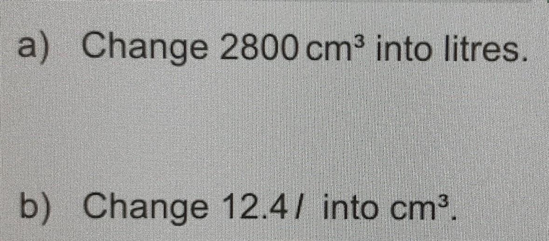 A) Change 2800 cm³ into litres. b) Change 12.4/ into cm³.​-example-1