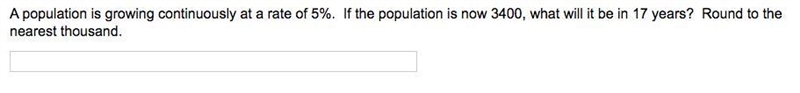 A population is growing continuously at a rate of 5%. If the population is now 3400, what-example-1