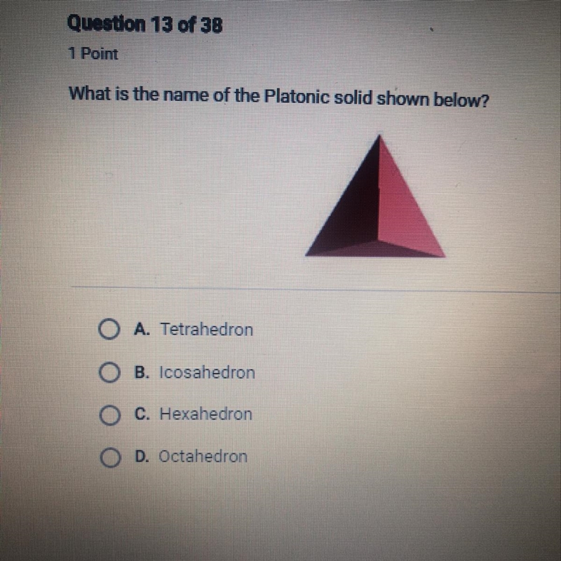 A. Tetrahedron B. Icosahedron C. Hexahedron O D. Octahedron-example-1